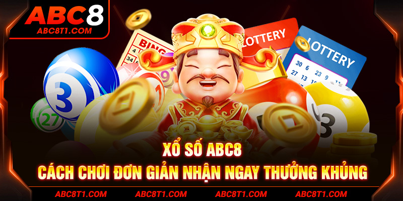 Xổ số ABC8 - Cách chơi đơn giản nhận ngay thưởng khủng