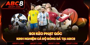 Soi kèo phạt góc - Kinh nghiệm cá độ bóng đá tại ABC8
