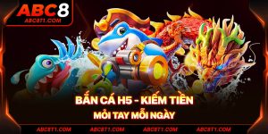 Bắn Cá H5 - Kiếm tiền mỏi tay mỗi ngày